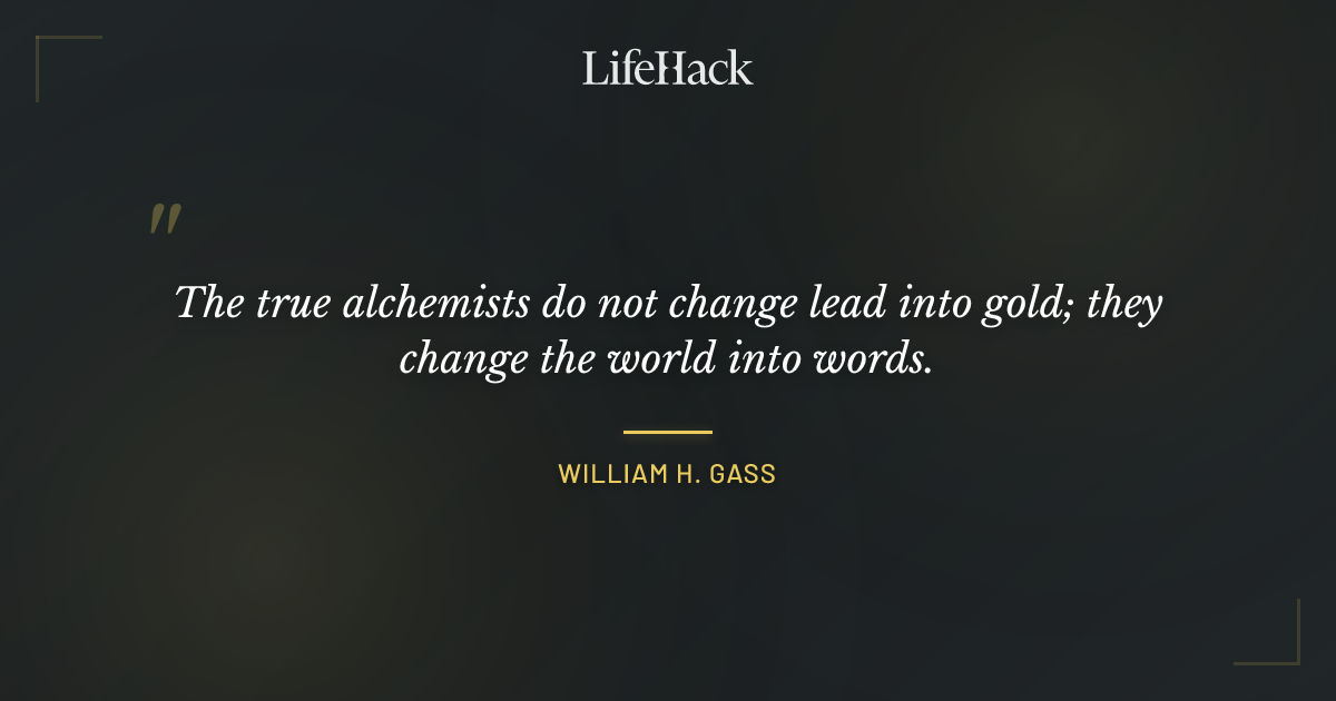 Quote by William H. Gass