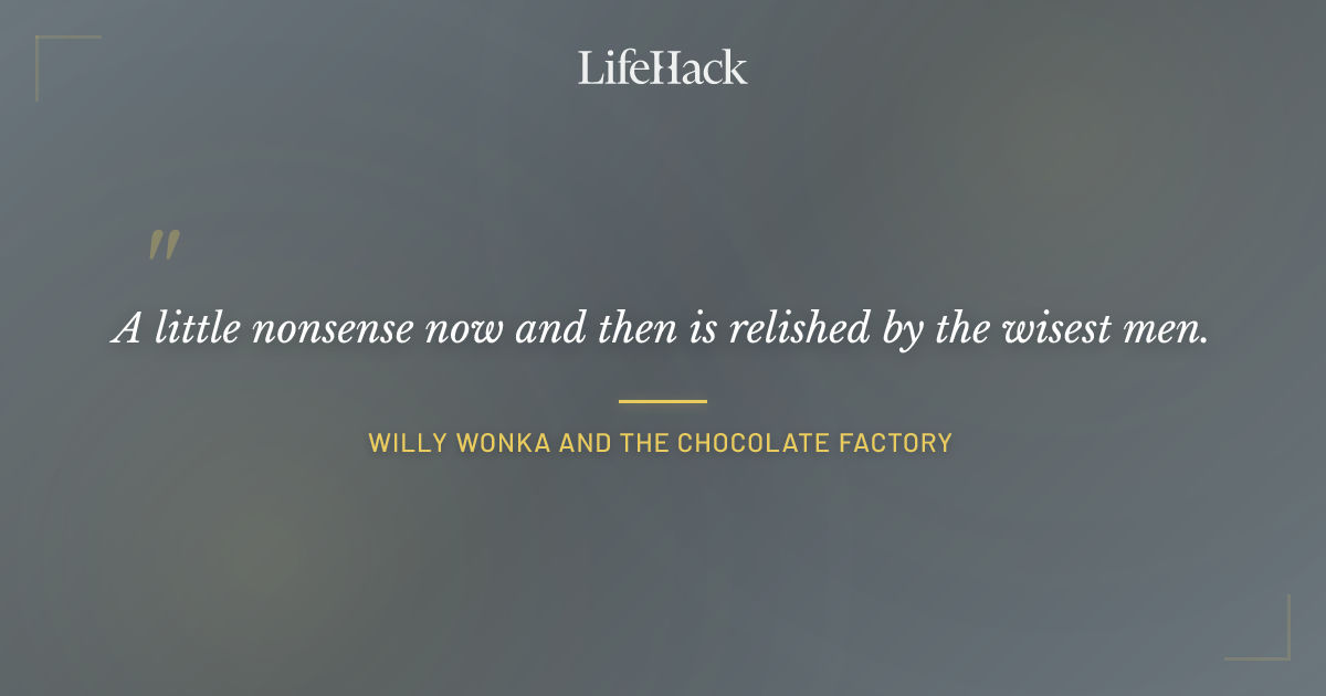 Quote by Willy Wonka and the Chocolate Factory
