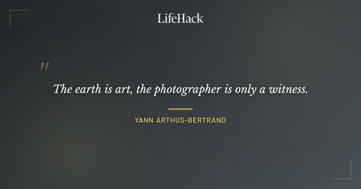 Quote by Yann Arthus-Bertrand
