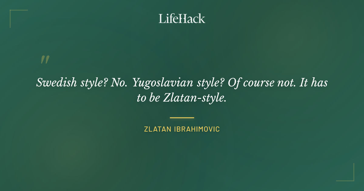 Quote by Zlatan Ibrahimovic