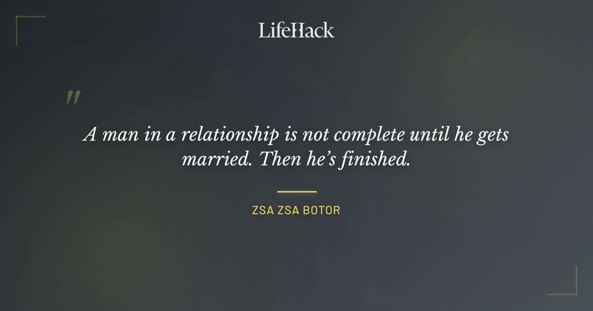 Quote by Zsa Zsa Botor